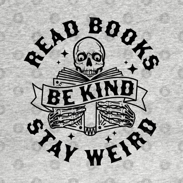 Read Books Be Kind Stay Weird Skeleton Reading Book Bookish by OrangeMonkeyArt